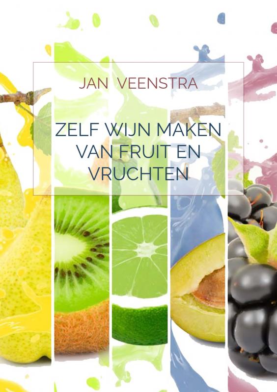 Zelf wijn maken van fruit en vruchten | Veenstra, Jan