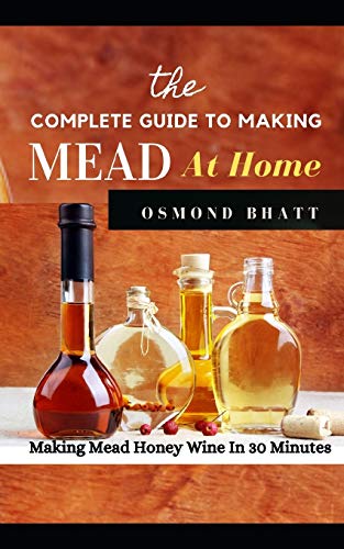 The Complete Guide to Making Mead at Home | Osmond Bhatt