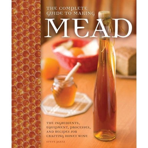 The Complete Guide to Making Mead | Steve Piatz